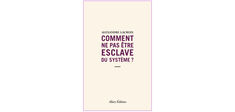 “Comment ne pas être esclave du système”, d’Alexandre Lacroix