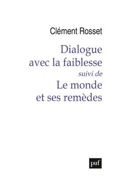 Dialogue avec la faiblesse, suivi de Le Monde et ses remèdes
