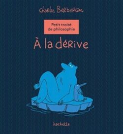 À la dérive. Petit Traité de philosophie