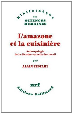 L'Amazone et la Cuisinière. Anthropologie de la division sexuelle du travail