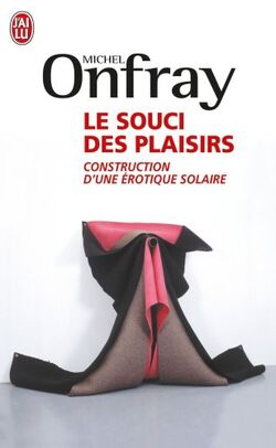 Le souci des plaisirs : Construction d'une érotique solaire