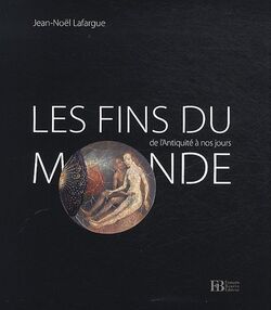 Les fins du monde de l’Antiquité à nos jours