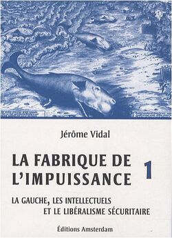 La Fabrique de l'impuissance : Tome 1, La gauche, les intellectuels et le libéralisme sécuritaire
