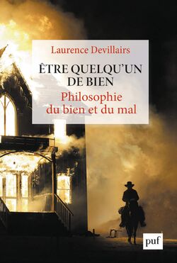 Être quelqu’un de bien. Philosophie du bien et du mal