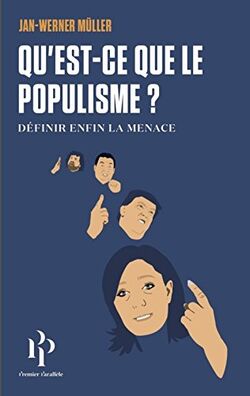 Qu'est-ce-que le populisme ? Définir enfin la menace