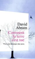 Comment la terre s’est tue. Pour une écologie des sens