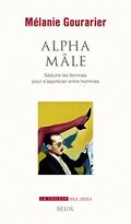 Alpha mâle. Séduire les femmes pour s’apprécier entre hommes