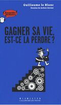 Gagner sa vie, est-ce la perdre ?