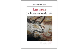 “Lascaux ou la naissance de l’art”, de Georges Bataille