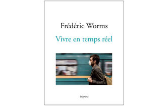 “Vivre en temps réel”, de Frédéric Worms 